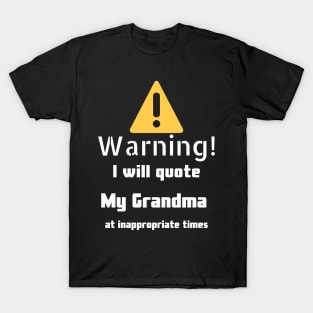 Warning I will quote My grandma at inappropriate times T-Shirt